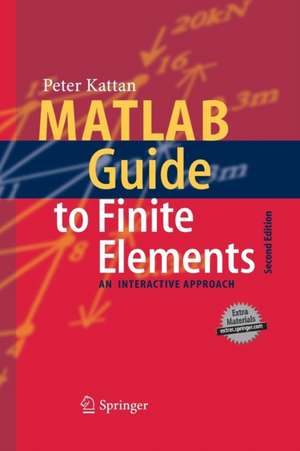 MATLAB Guide to Finite Elements: An Interactive Approach de Peter I. Kattan