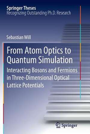 From Atom Optics to Quantum Simulation: Interacting Bosons and Fermions in Three-Dimensional Optical Lattice Potentials de Sebastian Will