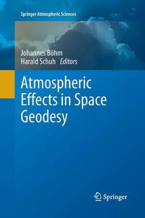 Atmospheric Effects in Space Geodesy de Johannes Böhm