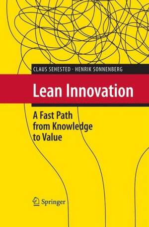 Lean Innovation: A Fast Path from Knowledge to Value de Claus Sehested