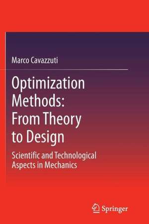 Optimization Methods: From Theory to Design Scientific and Technological Aspects in Mechanics de Marco Cavazzuti