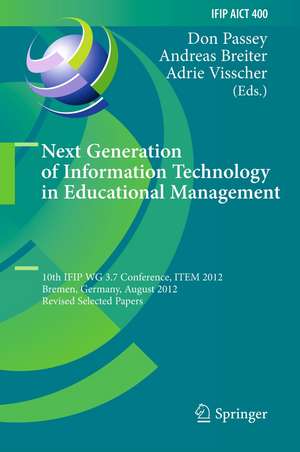 Next Generation of Information Technology in Educational Management: 10th IFIP WG 3.7 Conference, ITEM 2012, Bremen, Germany, August 5-8, 2012, Revised Selected Papers de Don Passey