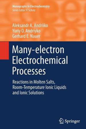 Many-electron Electrochemical Processes: Reactions in Molten Salts, Room-Temperature Ionic Liquids and Ionic Solutions de Aleksandr A. Andriiko