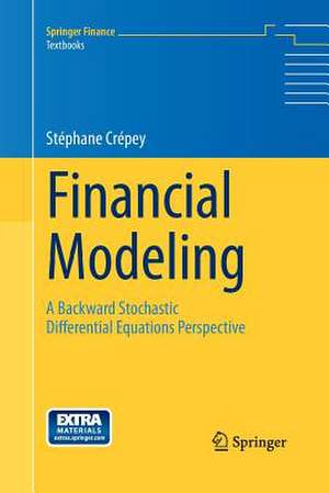 Financial Modeling: A Backward Stochastic Differential Equations Perspective de Stephane Crepey