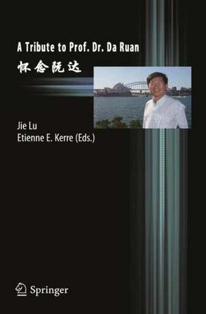 A Tribute to Prof. Dr. Da Ruan de Jie Lu