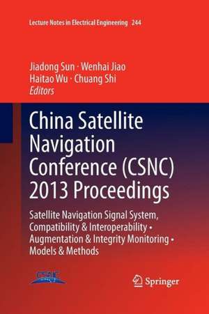 China Satellite Navigation Conference (CSNC) 2013 Proceedings: Satellite Navigation Signal System, Compatibility & Interoperability • Augmentation & Integrity Monitoring • Models & Methods de Jiadong Sun