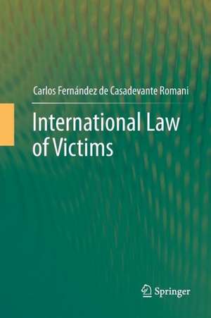 International Law of Victims de Carlos Fernández de Casadevante Romani