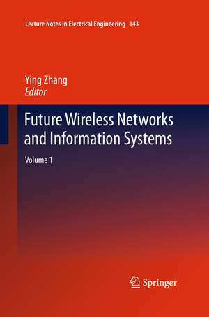 Future Wireless Networks and Information Systems: Volume 1 de Ying Zhang