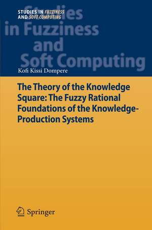 The Theory of the Knowledge Square: The Fuzzy Rational Foundations of the Knowledge-Production Systems de Kofi Kissi Dompere