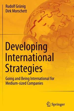 Developing International Strategies: Going and Being International for Medium-sized Companies de Rudolf Grünig