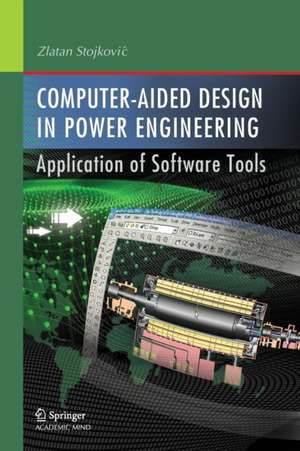 Computer- Aided Design in Power Engineering: Application of Software Tools de Zlatan Stojkovic