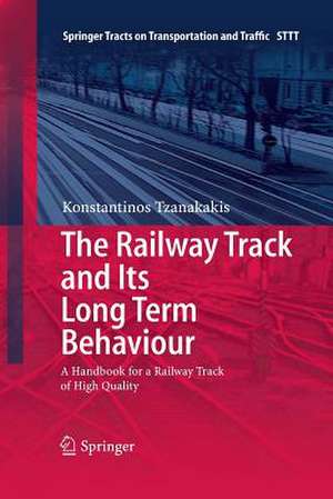 The Railway Track and Its Long Term Behaviour: A Handbook for a Railway Track of High Quality de Konstantinos Tzanakakis