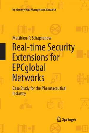 Real-time Security Extensions for EPCglobal Networks: Case Study for the Pharmaceutical Industry de Matthieu-P. Schapranow