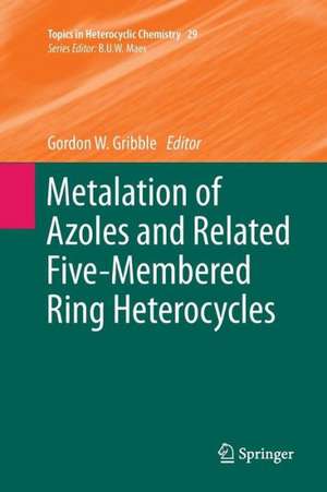 Metalation of Azoles and Related Five-Membered Ring Heterocycles de Gordon W. Gribble