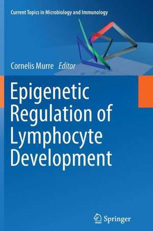 Epigenetic Regulation of Lymphocyte Development de Cornelis Murre