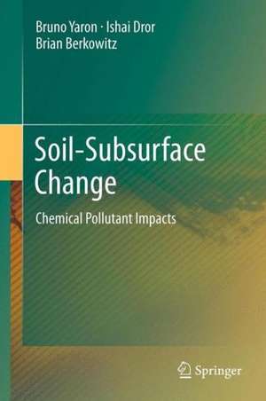 Soil-Subsurface Change: Chemical Pollutant Impacts de Bruno Yaron