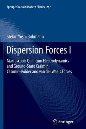 Dispersion Forces I: Macroscopic Quantum Electrodynamics and Ground-State Casimir, Casimir–Polder and van der Waals Forces de Stefan Yoshi Buhmann