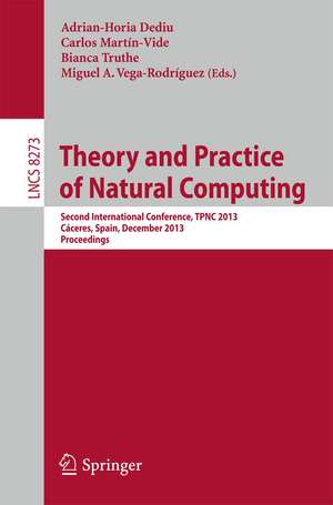 Theory and Practice of Natural Computing: Second International Conference, TPNC 2013, Cáceres, Spain, December 3-5, 2013. Proceedings de Adrian-Horia Dediu