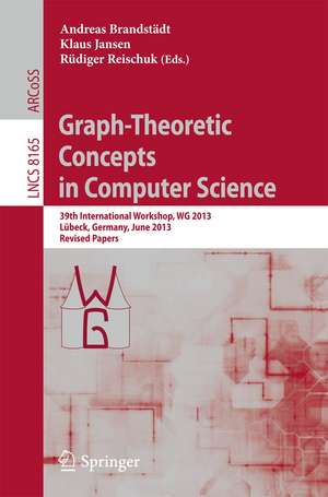 Graph-Theoretic Concepts in Computer Science: 39th International Workshop, WG 2013, Lübeck, Germany, June 19-21, 2013, Revised Papers de Andreas Brandstädt