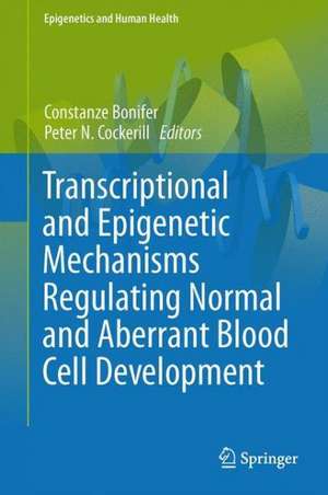 Transcriptional and Epigenetic Mechanisms Regulating Normal and Aberrant Blood Cell Development de Constanze Bonifer