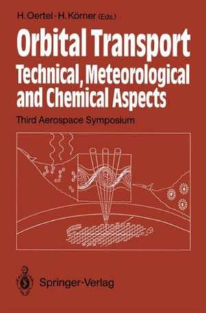 Orbital Transport: Technical, Meteorological and Chemical Aspects Third Aerospace Symposium, Braunschweig 26.–28. August 1991 de H. jr. Oertel