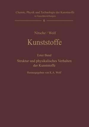 Kunststoffe. Struktur, physikalisches Verhalten und Prüfung: Erster Band: Struktur und physikalisches Verhalten der Kunststoffe de Karl A. Wolf