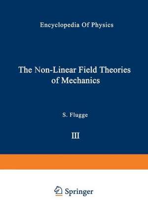 The Non-Linear Field Theories of Mechanics / Die Nicht-Linearen Feldtheorien der Mechanik de C. Truesdell