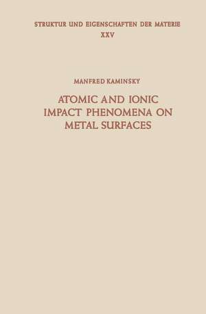 Atomic and Ionic Impact Phenomena on Metal Surfaces de M. Kaminsky