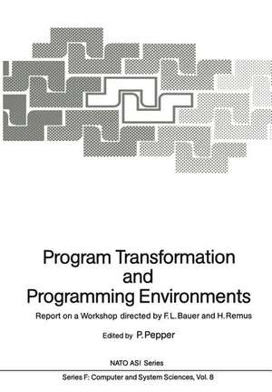 Program Transformation and Programming Environments: Report on a Workshop, Munich, Germany, 12 to 16 September 1983 de F. L. Bauer