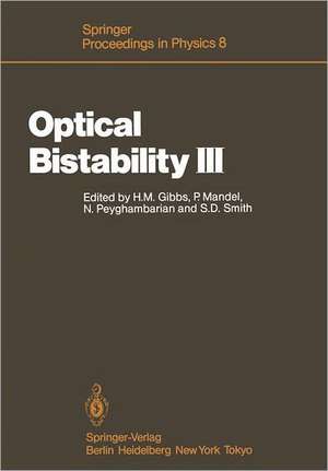 Optical Bistability III: Proceedings of the Topical Meeting, Tucson, Arizona, Dezember 2–4, 1985 de Hyatt M. Gibbs