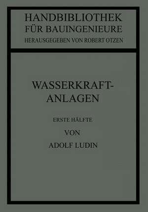 Wasserkraftanlagen: Erste Hälfte Planung, Triebwasserleitungen und Kraftwerke de Adolf Ludin