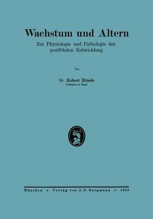 Wachstum und Altern: Zur Physiologie und Pathologie der postfötalen Entwicklung de Robert Rößle