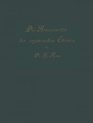 Die Arzneimittel der Organischen Chemie: Für Ärzte, Apotheker und Chemiker de Hermann Thoms