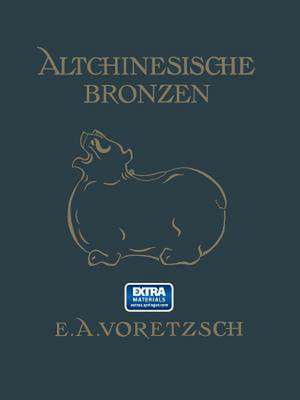 Altchinesische Bronzen de E.A. Voretzsch