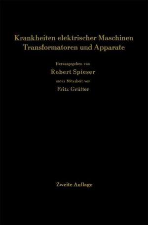 Krankheiten elektrischer Maschinen Transformatoren und Apparate: Ursachen und Folgen, Behebung und Verhütung de Robert Spieser