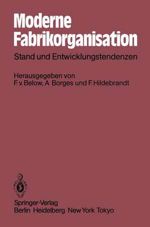 Moderne Fabrikorganisation: Stand und Entwicklungstendenzen de Fritz von Below