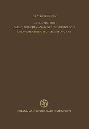 Grundriss der Pathologischen Anatomie und Histologie der Weiblichen Geschlechtsorgane de K. Burger