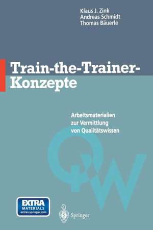 Train-the-Trainer-Konzepte: Arbeitsmaterialien zur Vermittlung von Qualitätswissen de Klaus J. Zink