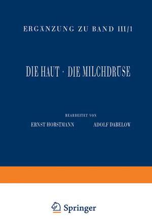 Haut und Sinnesorgane: Dritter Teil Die Haut · Die Milchdrüse de Ernst Horstmann