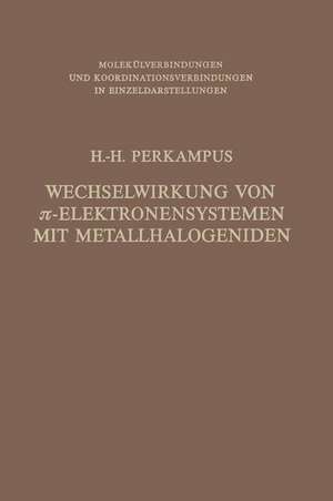 Wechselwirkung von π-Elektronensystemen mit Metallhalogeniden de Heinz-H. Perkampus