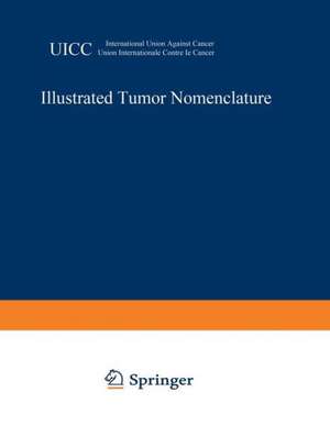 Illustrated Tumor Nomenclature: Nomenclature illustrée des Tumeurs / Иллюctpиpobahhaя homehклatypa oпyxoлeӥ / Illustrierte Tumor-Nomenklatur / Nomenclatura ilustrada de los Tumores de H. Hamperl