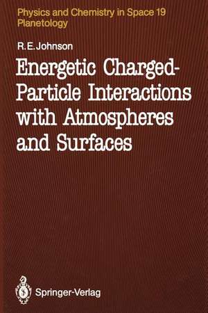 Energetic Charged-Particle Interactions with Atmospheres and Surfaces de Robert E. Johnson