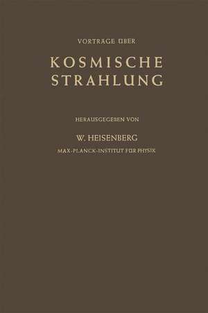 Kosmische Strahlung: Vorträge Gehalten im Max-Planck-Institut für Physik Göttingen de L. Biermann