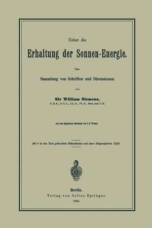 Ueber die Erhaltung der Sonnen-Energie. Eine Sammlung von Schriften und Discussionen de William Siemens