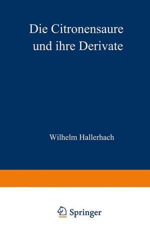 Die Citronensäure und ihre Derivate de Wilhelm Hallerbach