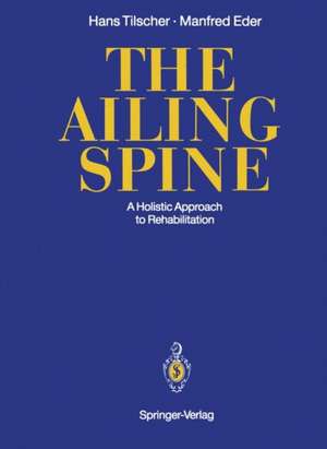 The Ailing Spine: A Holistic Approach to Rehabilitation de Hans Tilscher