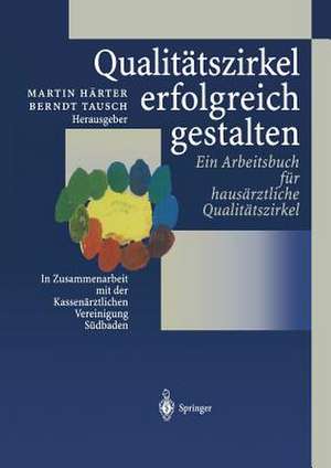 Qualitätszirkel erfolgreich gestalten: Ein Arbeitsbuch für hausärztliche Qualitätszirkel de Martin Härter