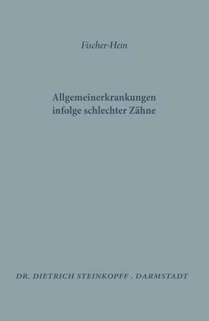 Allgemeinerkrankungen Infolge Schlechter Zähne de M. H. Fischer