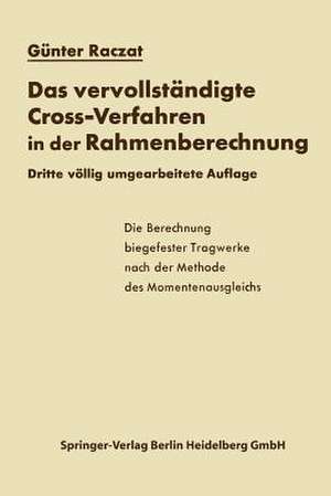 Das vervollständigte Cross-Verfahren in der Rahmenberechnung: Die Berechnung biegefester Tragwerke nach der Methode des Momentenausgleichs de Günter Raczat