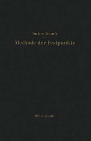 Die Methode der Festpunkte: Vereinfachtes Verfahren zur Berechnung statisch unbestimmter Konstruktionen mit Beispielen aus der Praxis, insbesondere von Stahlbetontragwerken de Ernst Traub